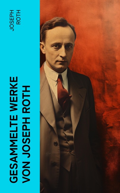 Gesammelte Werke von Joseph Roth - Joseph Roth