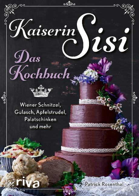 Kaiserin Sisi - Das Kochbuch - Patrick Rosenthal