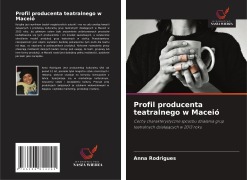 Cover-Bild zum Titel 'Profil producenta teatralnego w Maceió' von 'Anna Rodrigues'