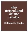 Cover-Bild zum Titel 'The Negroland of the Arabs Examined and Explained (1841)' von 'William Desborough Cooley'