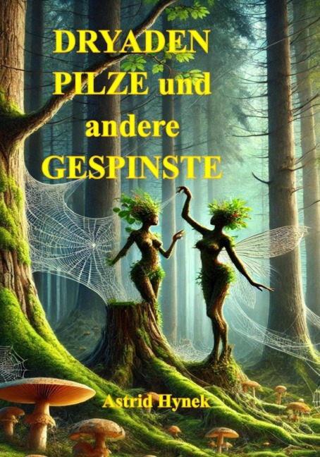 DRYADEN PILZE und andere GESPINSTE - Astrid Hynek
