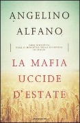 Cover-Bild zum Titel 'La mafia uccide d'estate. Cosa significa fare il ministro della Giustizia in Italia' von 'Angelino Alfano'