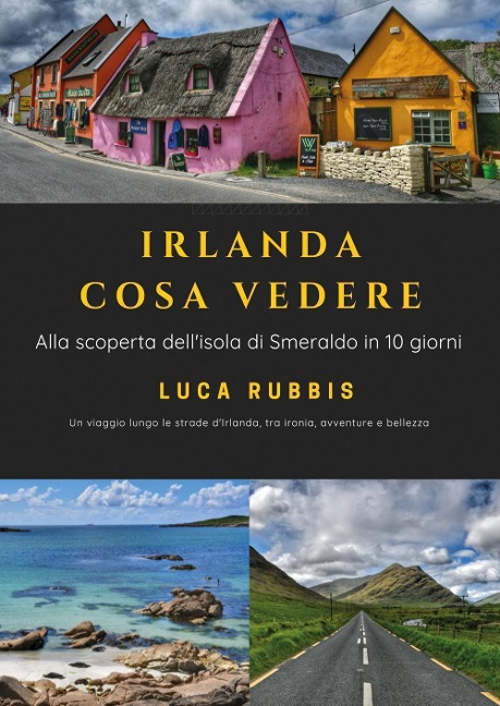 Irlanda cosa vedere. Alla scoperta dell'isola di Smeraldo in 10 giorni - Luca Rubbis