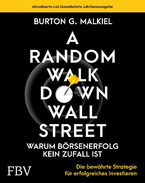 A Random Walk Down Wallstreet - warum Börsenerfolg kein Zufall ist - Burton G. Malkiel