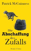 Cover-Bild zum Titel 'Die Abschaffung des Zufalls' von 'Patrick McGuinness'