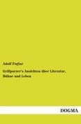 Cover-Bild zum Titel 'Grillparzer's Ansichten über Literatur, Bühne und Leben' von 'Adolf Foglar'