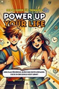 Cover-Bild zum Titel 'Power Up Your Life! - Der #1 Guide für Teenager' von 'Maximilian Alexander Koch'