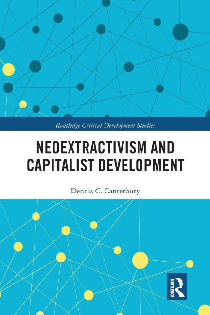Neoextractivism and Capitalist Development - Dennis C. Canterbury