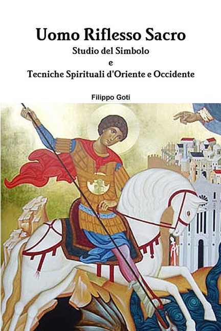 Uomo Riflesso Sacro. Tecniche d'Oriente e Occidente. - Filippo Goti