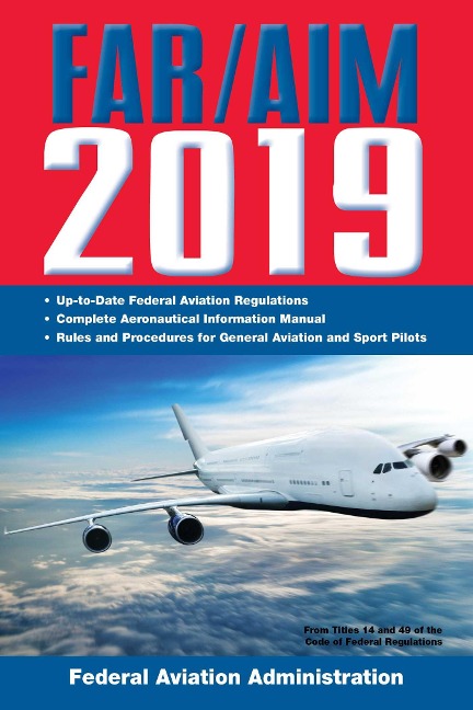 FAR/AIM 2019: Up-to-Date FAA Regulations / Aeronautical Information Manual - Federal Aviation Administration