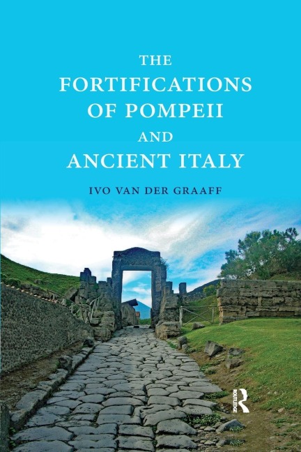 The Fortifications of Pompeii and Ancient Italy - Ivo Van Der Graaff