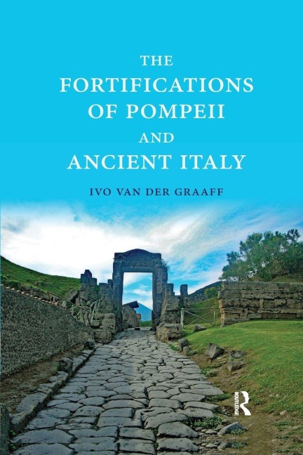 The Fortifications of Pompeii and Ancient Italy - Ivo Van Der Graaff