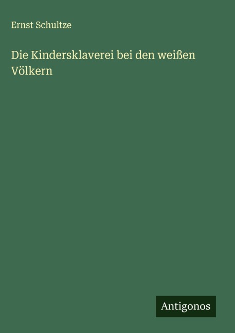 Die Kindersklaverei bei den weißen Völkern - Ernst Schultze