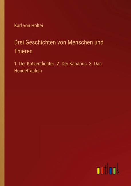 Drei Geschichten von Menschen und Thieren - Karl Von Holtei