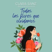 Cover-Bild zum Titel 'Todas las flores que olvidamos' von 'Clara Sanz'