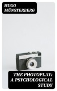 Cover-Bild zum Titel 'The Photoplay: A Psychological Study' von 'Hugo Münsterberg'