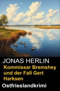 Kommissar Bremshey und der Fall Gert Harksen: Ostfrieslandkrimi - Jonas Herlin