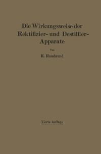 Die Wirkungsweise der Rektifizier- und Destillier-Apparate mit Hilfe einfacher mathematischer Betrachtungen - E. Hausbrand