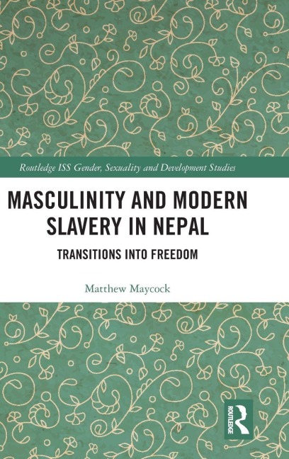 Masculinity and Modern Slavery in Nepal - Matthew Maycock