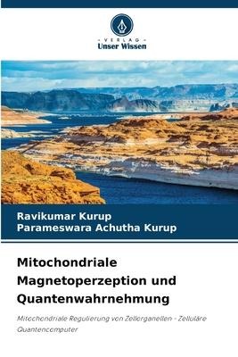 Mitochondriale Magnetoperzeption und Quantenwahrnehmung - Ravikumar Kurup, Parameswara Achutha Kurup