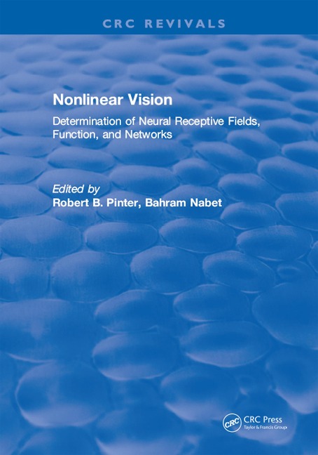 Nonlinear Vision: Determination of Neural Receptive Fields, Function, and Networks - Robert B. Pinter