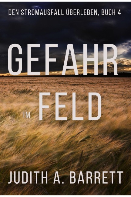 Gefahr im Feld (Den Stromausfall Überleben, #4) - Judith A. Barrett