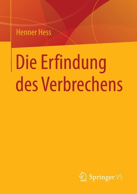 Die Erfindung des Verbrechens - Henner Hess