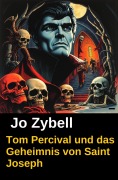 Cover-Bild zum Titel 'Tom Percival und das Geheimnis von Saint Joseph' von 'Jo Zybell'