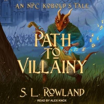Path to Villainy Lib/E: An Npc Kobold's Tale - S. L. Rowland