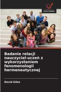 Cover-Bild zum Titel 'Badanie relacji nauczyciel-ucze¿ z wykorzystaniem fenomenologii hermeneutycznej' von 'David Giles'