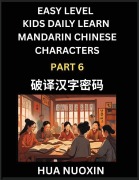 Cover-Bild zum Titel 'Kids Daily Learn Mandarin Chinese Character (Part 6) - Self-learn Recognizing Simplified Chinese Characters, China Mystery Solved, Brain Game Puzzles for Teens, Young, Adults, Easy Lessons, HSK All Levels' von 'Nuoxin Hua'