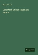 Cover-Bild zum Titel 'Der Betrieb auf den englischen Bahnen' von 'Eduard Frank'
