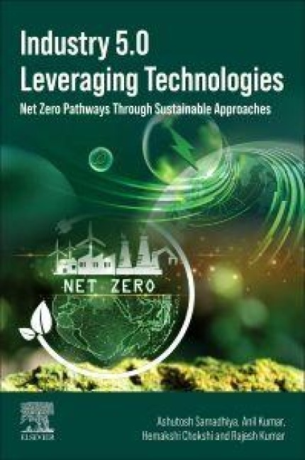 Industry 5.0 Leveraging Technologies - Ashutosh Samadhiya, Anil Kumar, Hemakshi Chokshi, Rajesh Kumar