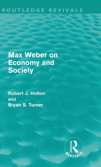 Max Weber on Economy and Society (Routledge Revivals) - Robert Holton, Bryan Turner