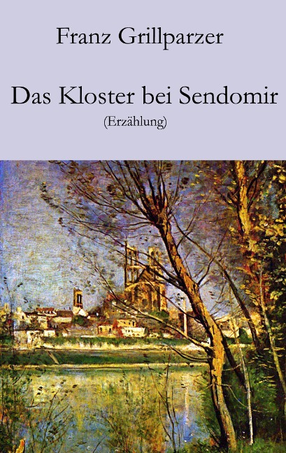 Das Kloster bei Sendomir - Franz Grillparzer