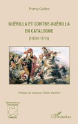 Cover-Bild zum Titel 'Guérilla et contre-guérilla en Catalogne (1808-1813)' von 'Thierry Gallice'