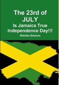 Cover-Bild zum Titel 'The 23rd of JULY Is Jamaica True Independence Day' von 'Waheba Selassie'