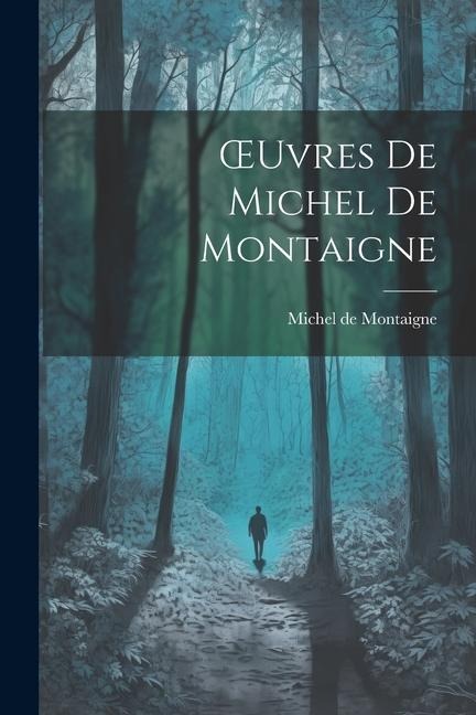 OEuvres De Michel De Montaigne - Michel De Montaigne