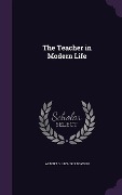 The Teacher in Modern Life - Albert G Boyden
