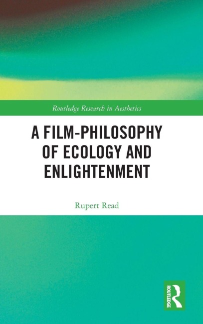 A Film-Philosophy of Ecology and Enlightenment - Rupert Read