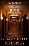 Cover-Bild zum Titel 'Geschichten aus dem Grandhotel Pistorius' von 'Liv Morus'