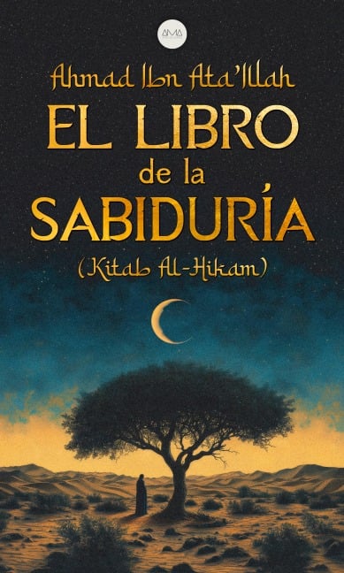 El Libro de la Sabiduría - Ahmad Ibn Ata'Illah, Ahmad Ibn Ata'Illah