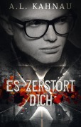 Cover-Bild zum Titel 'Es zerstört dich' von 'A. L. Kahnau'