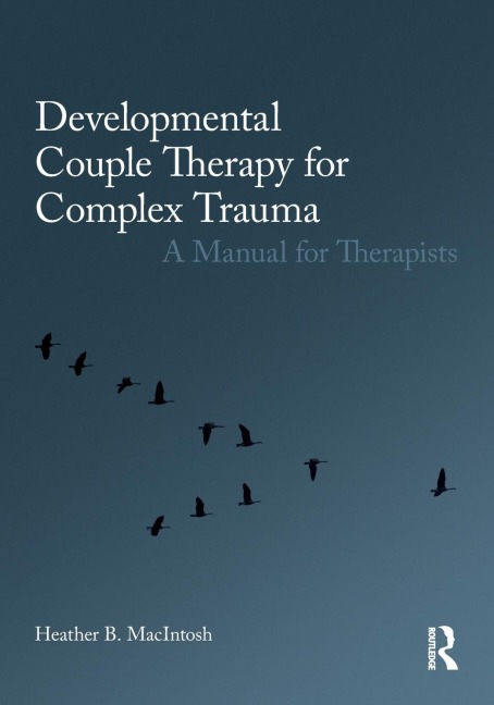 Developmental Couple Therapy for Complex Trauma - Heather B. Macintosh