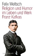 Religion und Humor im Leben und Werk Franz Kafkas - Felix Weltsch