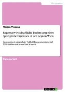 Cover-Bild zum Titel 'Regionalwirtschaftliche Bedeutung eines Sportgroßereignisses in der Region Wien' von 'Florian Vincena'