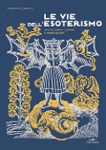 Cover-Bild zum Titel 'Le vie dell'esoterismo. Tracce, simboli, misteri e codici segreti' von 'Massimo Centini'