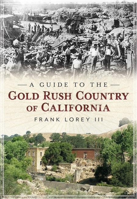 A Guide to the Gold Rush Country of California - Frank Lorey