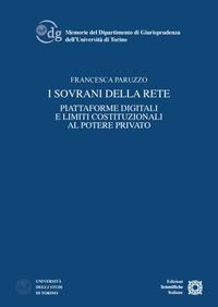 I sovrani della rete. Piattaforme digitali e limiti costituzionali al potere privato - Francesca Paruzzo