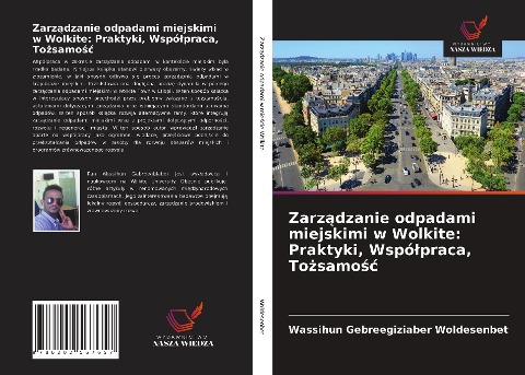 Zarz¿dzanie odpadami miejskimi w Wolkite: Praktyki, Wspó¿praca, To¿samo¿¿ - Wassihun Gebreegiziaber Woldesenbet